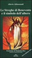 Le streghe di Benevento e il simbolo dell'albero di Alberto Abbuonandi edito da Edizioni Il Chiostro