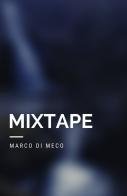 Mixtape di Marco Di Meco edito da ilmiolibro self publishing