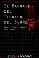 Il manuale del tecnico del suono. Teoria ed applicazioni dell'audio di Furio Capozzi, Pierangelo Ambroselli, Fabio Valerini edito da Studios Academy