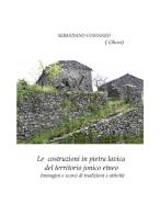 Le costruzioni in pietra lavica del territorio jonico etneo. Immagini e scorci di tradizioni e attività di Sebastiano Oliver Costanzo edito da La Voce dell'Jonio