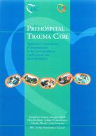 Prehospital trauma care. Approccio e trattamento al traumatizzato in fase preospedaliera e nella prima fase intraospedaliera edito da IRC