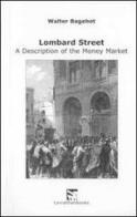 Lombard street. A description of the money market (rist. anast. 1875) di Walter Bagehot edito da LeviathanBooks