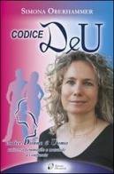 Codice DeU. Codice donna e uomo universo femminile e maschile a confronto di Simona Oberhammer edito da Edizioni Olosophiche