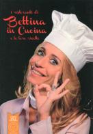 I ristoranti di Bettina in cucina e le loro ricette di Bettina Carniato edito da L'Orto della Cultura