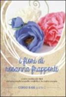 I fiori di Rosanna Frapporti. Corso base. Come realizzare fiori dal piacevole aspetto realistico in carta crespa. DVD vol.2 edito da LandiniLab