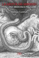 La grotta dei serpenti tra medicina e folclore di Stefano Gambari edito da Edizioni Espera