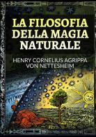 La filosofia della magia naturale di Heinrich Cornelius Agrippa von Nettesheim edito da StreetLib