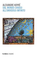 Dal mondo chiuso all'universo infinito di Alexandre Koyré edito da Mimesis