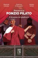 Processo a Ponzio Pilato. Il dramma del giudicare di Gherardo Colombo, Francesco D'Alessandro, Antonio Salvati edito da Le Lucerne