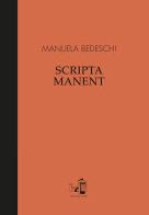 Scripta manent. Ediz. italiana e inglese di Manuela Bedeschi edito da Grafiche Aurora