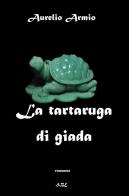 La tartaruga di giada di Aurelio Armio edito da Swanbook