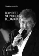 Gigi Proietti sul palcoscenico dell'Umbria di Mara Quadraccia edito da Gambini Editore