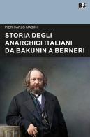 Storia degli anarchici italiani da Bakunin a Berneri di Pier Carlo Masini edito da BFS Edizioni