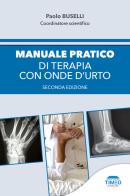 Manuale pratico di terapia con onde d’ urto di Paolo Buselli edito da Timeo