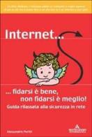 Internet... fidarsi è bene, non fidarsi è meglio di Alessandro Perilli edito da Mondadori Informatica