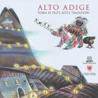 Alto Adige. Terra di feste, riti e tradizioni di Giusi Quarenghi edito da Giunti Editore