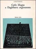 Carlo Magno e l'Inghilterra anglosassone di Giosuè Musca edito da edizioni Dedalo