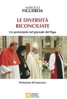 Le diversità riconciliate. Un protestante nel giornale del Papa di Marcelo Figueroa edito da Libreria Editrice Vaticana