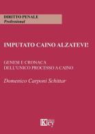 Imputato Caino alzatevi! Genesi e cronaca dell'unico processo a Caino di Domenico Carponi Schittar edito da Key Editore