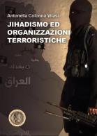 Jihadismo ed organizzazioni terroristiche di Antonella Colonna Vilasi edito da Youcanprint