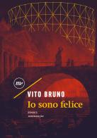 Io sono felice di Vito Bruno edito da Minimum Fax