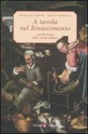 A tavola nel Rinascimento. Con 90 ricette della cucina italiana di Françoise Sabban, Silvano Serventi edito da Laterza