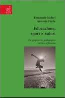 Educazione, sport e valori. Un approccio pedagogico critico-riflessivo di Emanuele Isidori, Antonio Fraile Aranda edito da Aracne