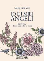 Io e i miei angeli. La poesia, il mio sogno fra le mani di Marty Lina Viel edito da Abrabooks