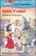 Bobbi il robot di Roberta Grazzani edito da Piemme