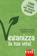 Veganizza la tua vita! 1000 ragioni per vivere vegan di Rüdiger Dahlke, Renato Pichler edito da Red Edizioni