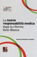La nuova responsabilità medica dopo la riforma Gelli-Bianco di Gianluca Montanari Vergallo edito da Dike Giuridica