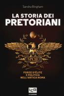La storia dei pretoriani. Forze d'élite nell'antica Roma di Sandra Bingham edito da LEG Edizioni