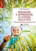 Insegnare e apprendere le scienze della vita nella scuola dell'infanzia e del primo ciclo di Anna Perazzone edito da Mondadori Università
