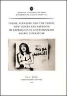 Desire, pleasure and the taboo. New voices and freedom of expression in contemporary arabic literature. Ediz. francese e inglese edito da Fabrizio Serra Editore