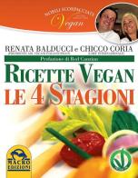Nobili scorpacciate vegan. Ricette vegan. Le 4 stagioni di Renata Balducci, Chicco Coria edito da Macro Edizioni
