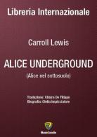 Alice underground-Alice nel sottosuolo di Lewis Carroll edito da Montecovello