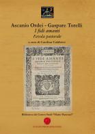 I fidi amanti di Gaspare Torelli, Ascanio Ordei edito da Nuova Prhomos