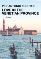 Love in the venetian province di Pierantonio Foltran edito da Mnamon