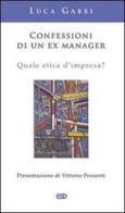 Confessioni di un ex manager. Quale etica d'impresa? di Luca Gabbi edito da ESD-Edizioni Studio Domenicano