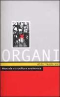 Organi. Manuale di scrittura anatomica di Alda Teodorani edito da Stampa Alternativa