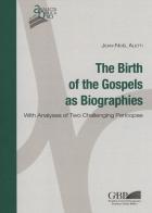 The birth of the gospels as biographies. With analyses of two challenging pericopae di Jean-Noël Aletti edito da Pontificio Istituto Biblico