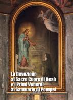 La devozione al Sacro Cuore di Gesù e i primi venerdì al Santuario di Pompei edito da Pontificio Santuario Pompei