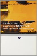 La riabilitazione nelle malattie reumatiche di Giovanni Arioli edito da Mattioli 1885