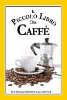 Il piccolo libro del caffè. Un simpatico libriccino con curiosità, aneddoti, ricette di Jennie Reekie edito da Levsas