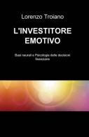 L' investitore emotivo di Lorenzo Troiano edito da ilmiolibro self publishing