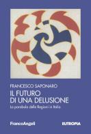 Il futuro di una delusione. La parabola delle Regioni in Italia di Francesco Saponaro edito da Franco Angeli