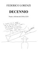 Decennio. Poesie e aforismi dal 2008 al 2018 di Federico Lorenzi edito da ilmiolibro self publishing