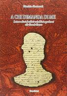 A chi dimanda di me. Lettere e diari di soldati valsabbini e gardesani alla Grande Guerra (1915-1918) di Maurizio Abastanotti edito da Liberedizioni