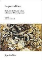 La guerra lirica. Il dibattito dei letterati italiani sull'impresa si Libia (1911-1912) edito da Giorgio Pozzi Editore