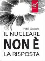 Il nucleare non è la risposta di Helen Caldicott edito da Gammarò Edizioni